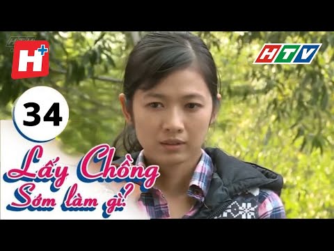 Lấy Chồng Sớm Làm Gì - Tập 34 | Phim Tình Cảm Việt Nam Hay Nhất 2017
