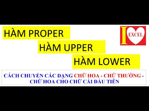 HÀM PROPER - HÀM LOWER - HÀM UPPER - I LOVE EXCEL !