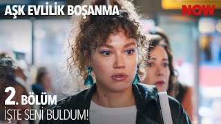 Naz, Aradığı Kızı Sonunda Buldu - Aşk Evlilik Boşanma 2. Bölüm