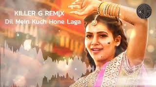 Dil Mein Kuch Hone Laga - Killer G Remix