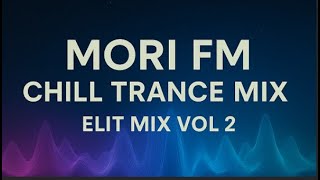 Mori Fm Elite Mix Vol.2 Chill Trance