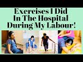 Exercises I Did In The Hospital During My Labour !