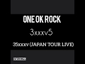ONE OK ROCK - 3xxxv5 (35xxxv JAPAN TOUR LIVE)