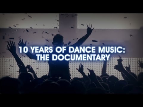 10 Years Of Dance Music: The Documentary