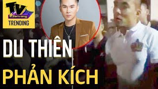Ca sĩ Du Thiên 'ĐÁP TRẢ' sau clip bị đánh trong đêm diễn hội chợ