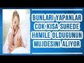 Bunları Yapanlar Hamile Olduklarının Müjdesini Alıyor Bunları Yapanlar Hamile Olduklarının Müjdesini Alıyor
