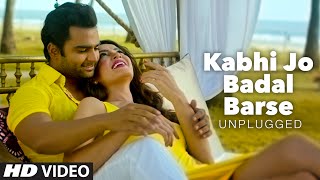 'Kabhi Jo Badal Barse Unplugged'  Song | DJ Chetas ft. Arijit Singh | Sachin Jos