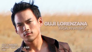 Guji Lorenzana - Kasalanan Ba? Official Audio