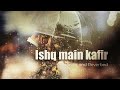 Tere Ishq Mein Kafir | Sehar Gul Khan | (Slowed and Reverb)