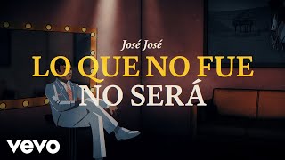 Watch Jose Jose Lo Que No Fue No Sera video