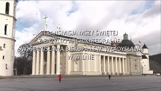 Pontyfikalny W Wielkanoc Tvp Wilno Bazyliki Archikatedralnej W Wilnie 04042021