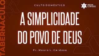 Culto Domestico (14.10.2021) A SIMPLICIDADE DO POVO DE DEUS | Pr. Mauro L. Cardoso