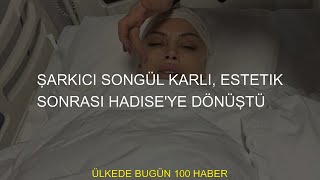 Şarkıcı Songül Karlı, Estetik Sonrası Hadiseye Dönüştü