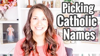 Choosing Catholic Names for Confirmation & Babies (and why we pick our children's names)