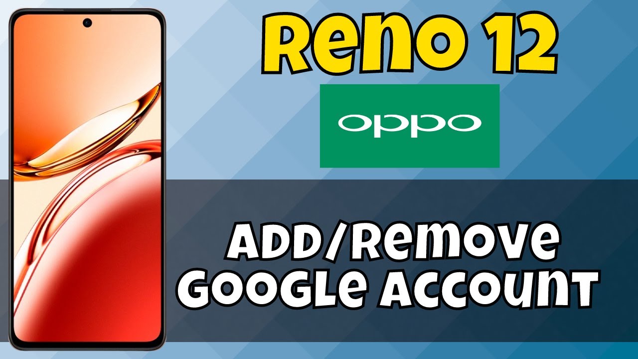 How to Add /Remove Google Account in Oppo Reno 12 How to Add /Remove Google Account in Oppo Reno 12