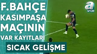 Fenerbahçe - Kasımpaşa Maçında Penaltı Pozisyonundaki VAR Konuşmaları / A Spor /