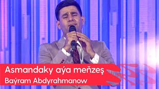 Bayram Abdyrahmanow - Asmandaky aya menzesh | 2023