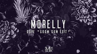 Morelly - Dope (Goom Gum Edit)