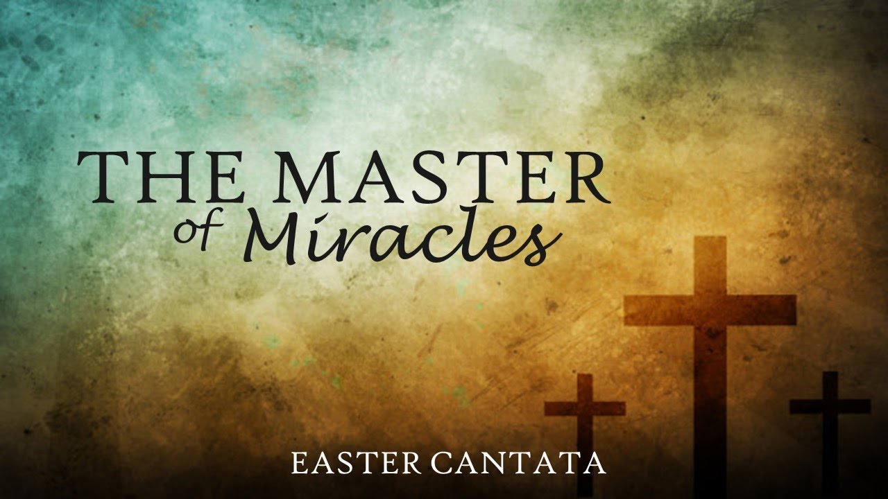 Easter Cantata 2021: "The Master of Miracles"