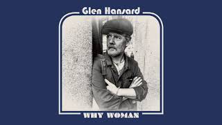 Watch Glen Hansard Why Woman video