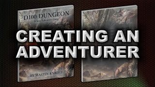 CREATING AN ADVENTURER (D100 DUNGEON VIDEO)