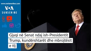 Gjyqi Në Senat Ndaj Ish-Presiden Trump, Kundërshtarët Dhe Mbrojtësit E Tij