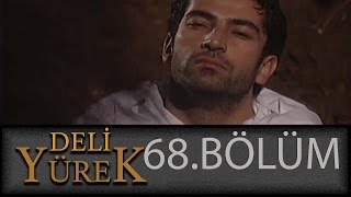 Deli Yürek 68.Bölüm Tek Part İzle (HD)