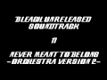 Bleach Unreleased Soundtrack - Never Meant to Belong -Orchestra Version 2-
