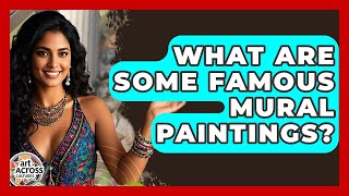 What Are Some Famous Mural Paintings? - Art Across Cultures