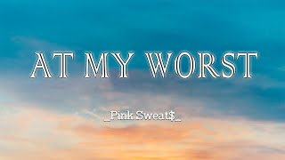 AT MY WORST - PINK SWEAT$ (Lyrics/Vietssub)