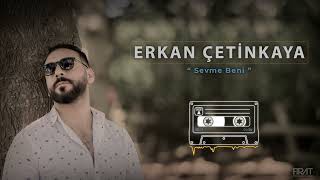Erkan Çetinkaya - Sevme Beni (  Music )