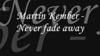 Watch Martin Kember Never Fade Away video