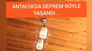 ANTALYA'DA KORKUTAN DEPREM BÖYLE YAŞANDI...