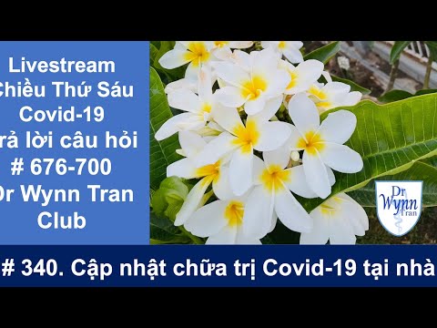 #340 Livestream chiều thứ Sáu: Cập nhật cách chữa trị Covid-19