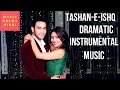 tashan-e-ishq | Dramatic Instrumental Background Music