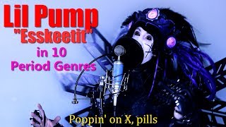 Lil Pump- 'ESSKEETIT' (Performed in 10 Period Genres)