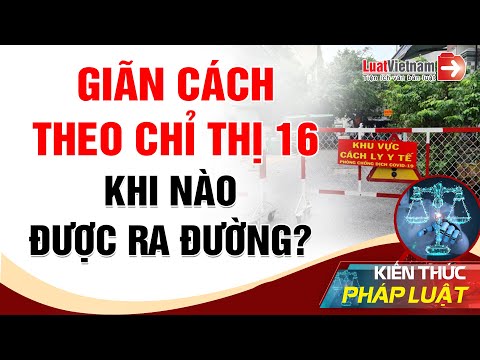 Hiểu đúng về Giãn cách xã hội theo Chỉ thị 16 và Chỉ thị 15 | LuatVietnam