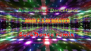Audiosoulz -  Dancefloor ( John.e.s Remaster )