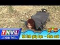 THVL | Thế giới cổ tích: Rít tinh giúp bạn (Phần cuối)