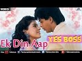 Ek Din Aap (Yes Boss) - Shahrukh Khan, Juhi Chawla