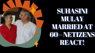 Suhasini Mulay Married At 60 Netizens React 60 क उमर म सहसन क ववह, जनत हरन