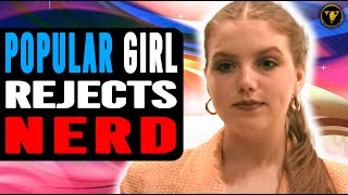 Popular Girl Rejects Nerd, She Learns A Valid Lesson.