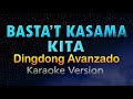 BASTA'T KASAMA KITA - Dingdong Avanzado (HD Karaoke)