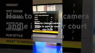 How To Change Camera Angle In Park Or Court Nba 2K26
