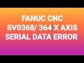SV 0368 SERIAL DATA ERROR#FANUC CNC.couse and it's solution with practical.