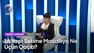 16 Yaşlı Səbinə Masallıya Nə Üçün Qaçıb?