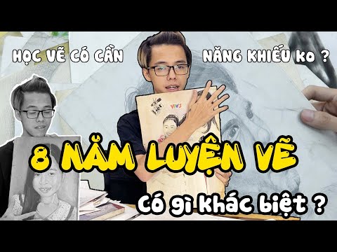 8 Năm Luyện Vẽ Có gì khác biệt ? Học. vẽ có cần Năng Khiếu ?