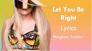 Let You Be Right Meghan Trainor Let You Be Right Meghan Trainor
