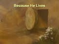 Because He Lives