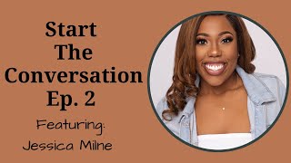 Start the Conversation Ep. 2 featuring Jessica Milne